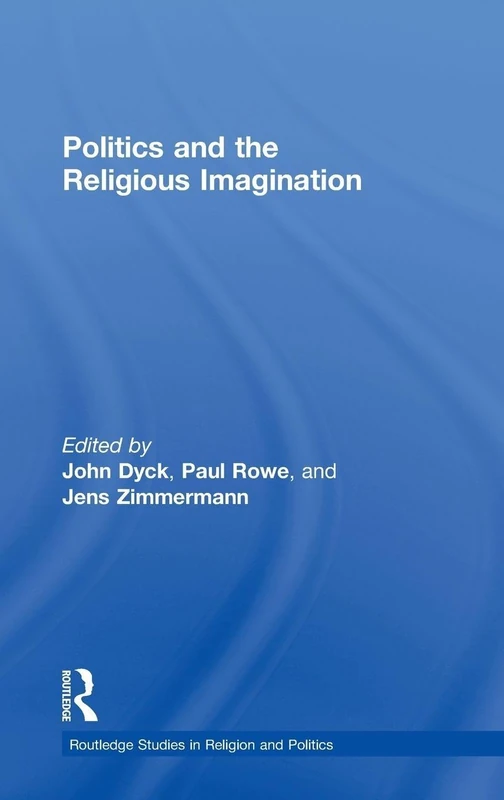 Politics and the Religious Imagination (Routledge Studies in Religion and Politics)