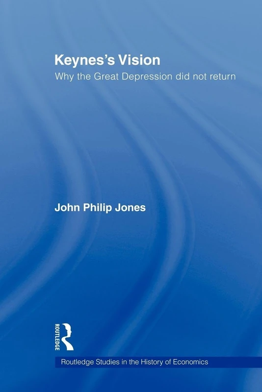 Keynes's Vision: Why the Great Depression did not Return (Routledge Studies in the History of Economics)