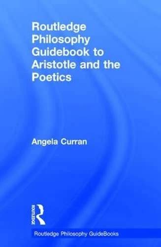 Routledge Philosophy Guidebook to Aristotle and the Poetics