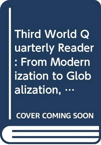 Third World Quarterly Reader: From Modernization to Globalization, a continuing conversation