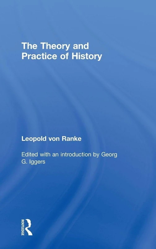The Theory and Practice of History: Edited with an introduction by Georg G. Iggers