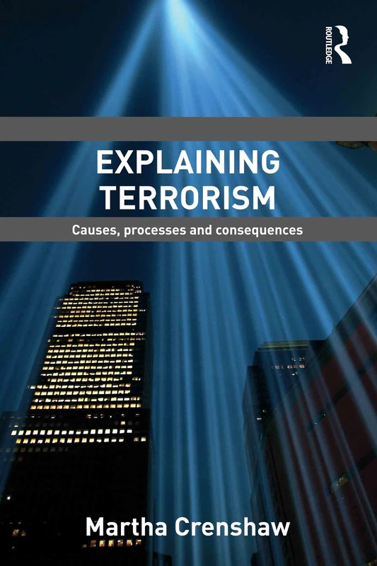 Explaining Terrorism: Causes, Processes and Consequences (Political Violence)