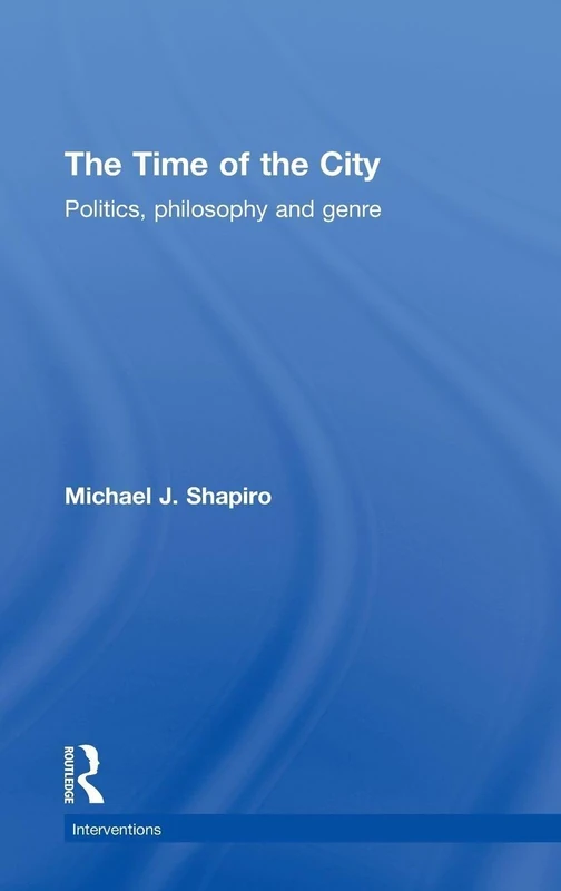 The Time of the City: Politics, philosophy and genre (Interventions)