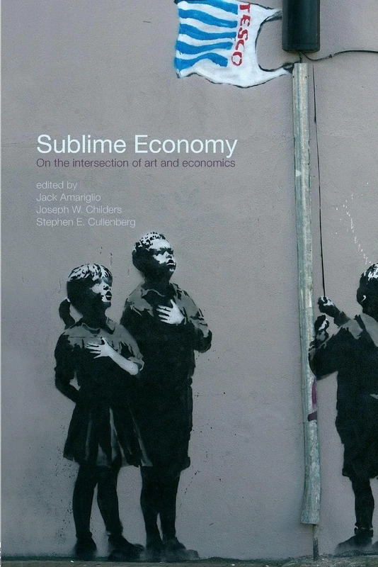 Sublime Economy: On the intersection of art and economics (Routledge Frontiers of Political Economy)