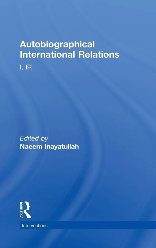 Autobiographical International Relations: I, IR (Interventions)