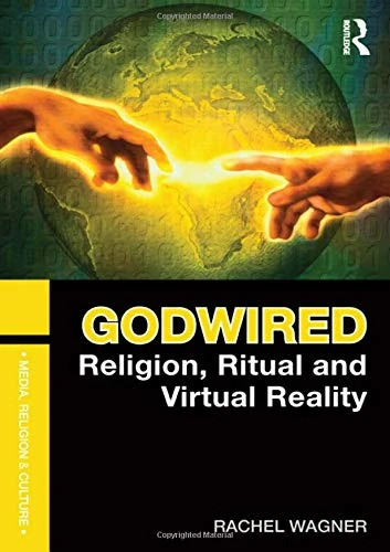 Godwired: Religion, Ritual and Virtual Reality - Routledge