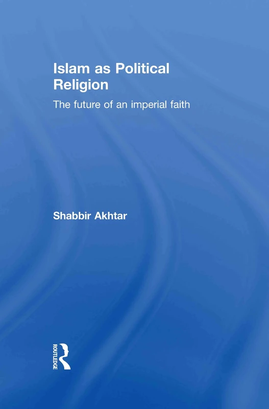 Islam as Political Religion: The Future of an Imperial Faith