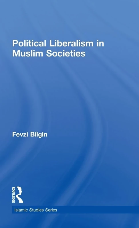Political Liberalism in Muslim Societies (Routledge Islamic Studies Series)