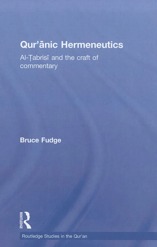 Qur'anic Hermeneutics: Al-Tabrisi and the Craft of Commentary (Routledge Studies in the Qur'an)