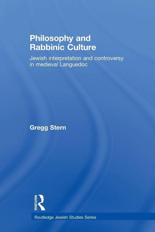 Philosophy and Rabbinic Culture: Jewish Interpretation and Controversy in Medieval Languedoc (Routledge Jewish Studies Series)