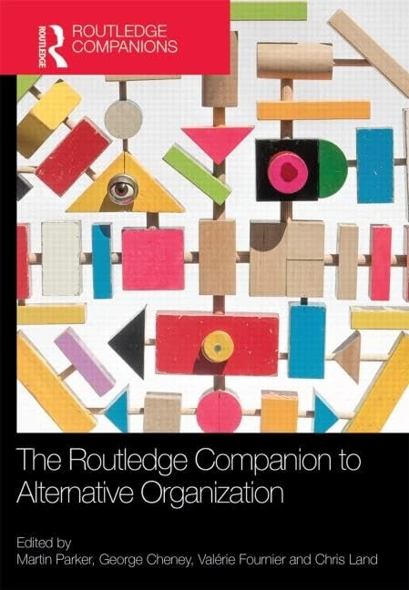 The Routledge Companion to Alternative Organization (Routledge Companions in Business, Management and Marketing)