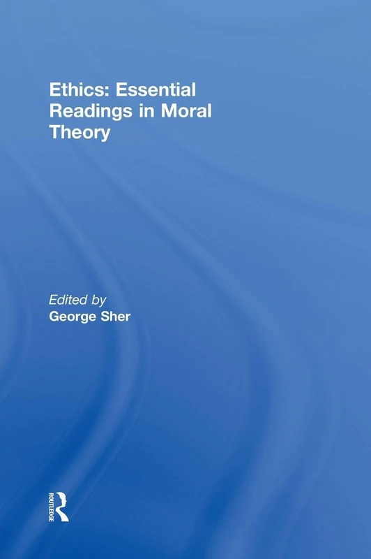 Routledge Ethics: Essential Readings in Moral Theory Anthology