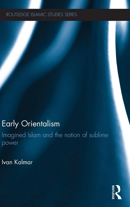 Routledge Early Orientalism - Imagined Islam and Sublime Power