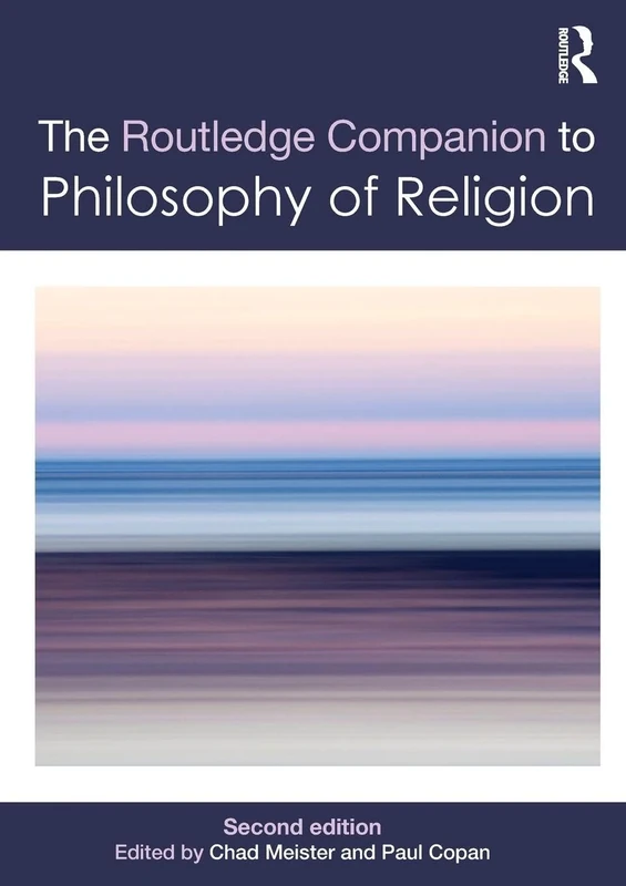 The Routledge Companion to Philosophy of Religion (Routledge Philosophy Companions)