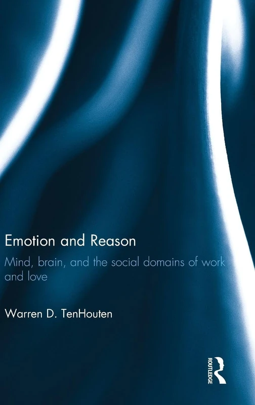 Emotion and Reason: Mind, Brain, and the Social Domains of Work and Love