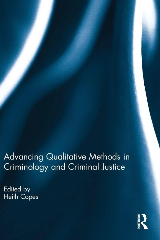 Advancing Qualitative Methods in Criminology and Criminal Justice