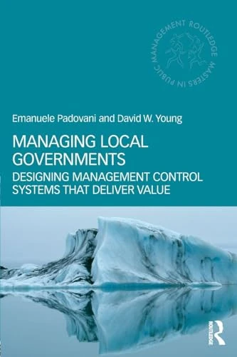 Managing Local Governments: Designing Management Control Systems that Deliver Value (Routledge Masters in Public Management)