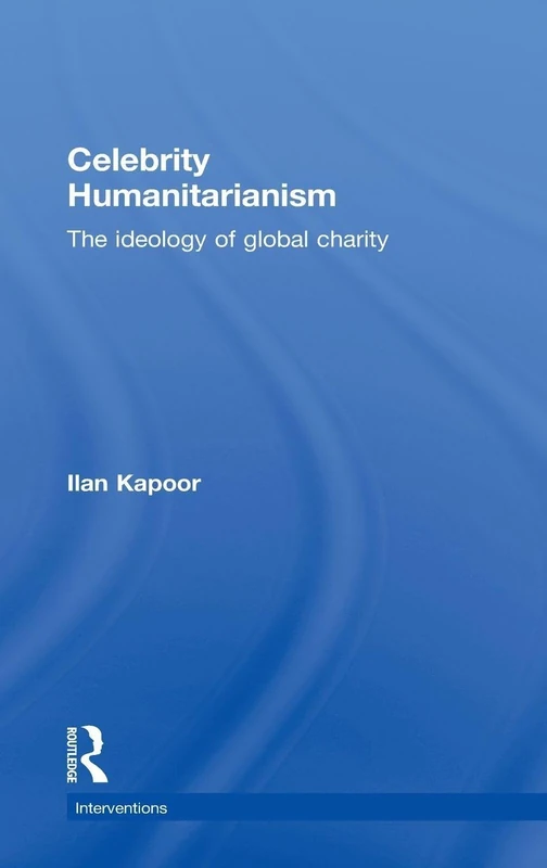 Routledge Celebrity Humanitarianism: Ideology of Global Charity
