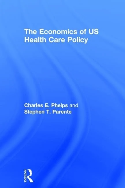 The Economics of US Health Care Policy (Economics in the Real World)
