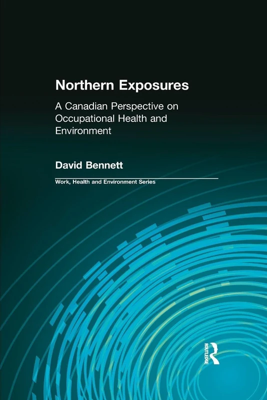 Northern Exposures: A Canadian Perspective on Occupational Health and Environment (Work, Health and Environment Series)