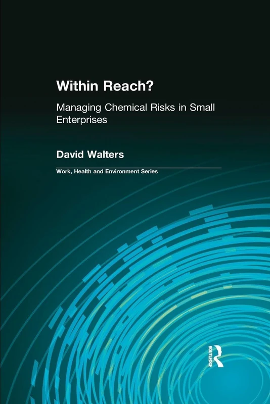 Within Reach?: Managing Chemical Risks in Small Enterprises (Work, Health and Environment Series)