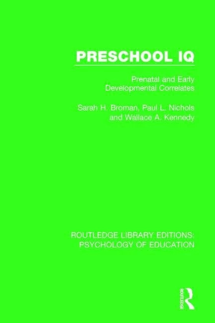 Preschool IQ: Prenatal and Early Developmental Correlates (Routledge Library Editions: Psychology of Education)