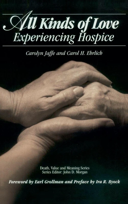 All Kinds of Love: Experiencing Hospice (Death, Value and Meaning Series)