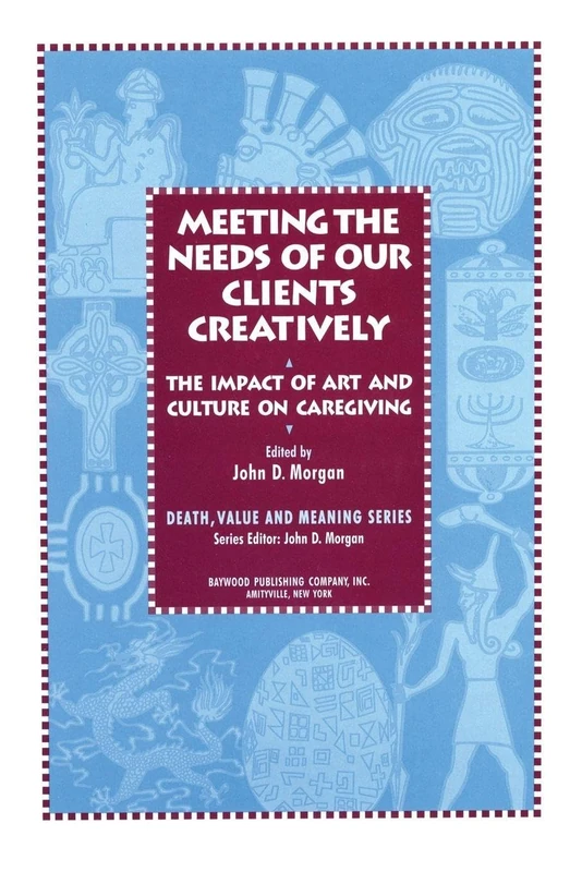 The Impact of Art and Culture on Caregiving (Death, Value and Meaning Series)