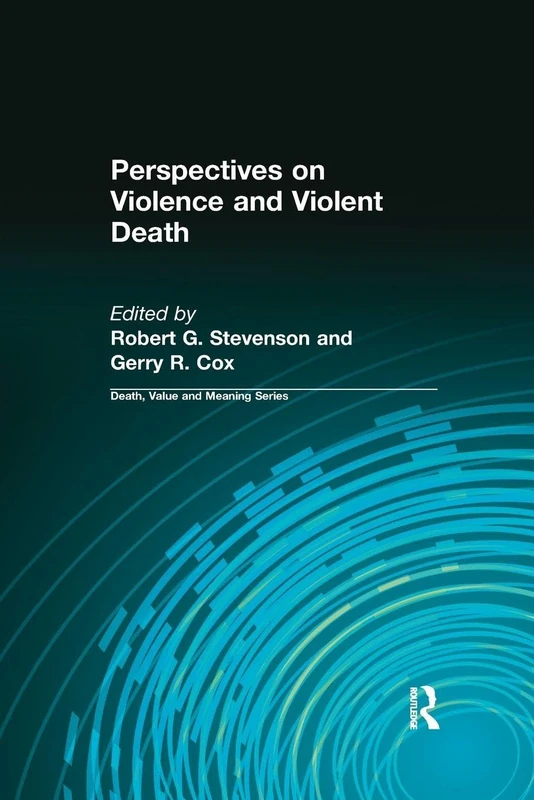 Perspectives on Violence and Violent Death (Death, Value and Meaning Series)