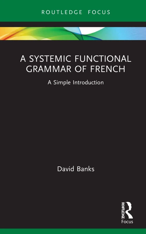 A Systemic Functional Grammar of French: A Simple Introduction (Routledge Focus)