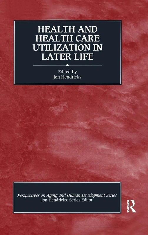 Health and Health Care Utilization in Later Life (Perspectives on Aging and Human Development Series)