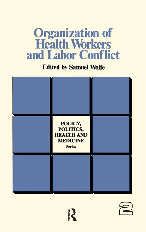 Organization of Health Workers and Labor Conflict (Policy, Politics, Health and Medicine Series)