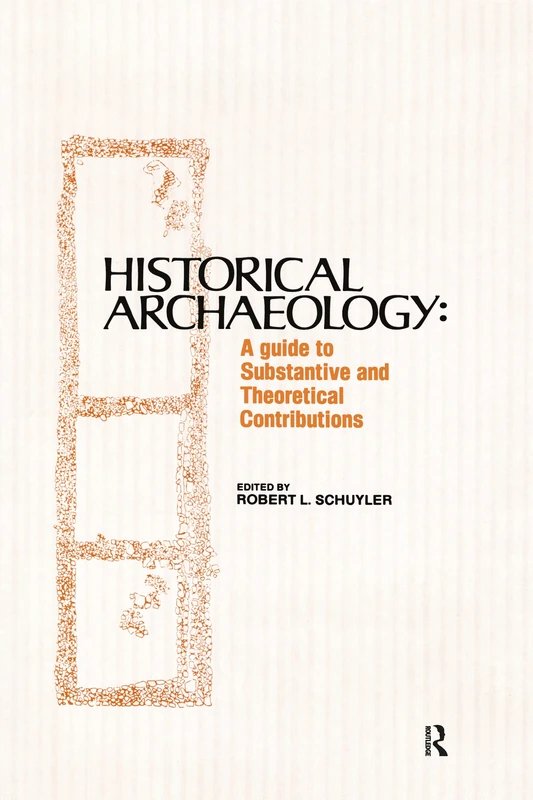 Historical Archaeology: A Guide to Substantive and Theoretical Contributions