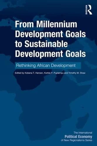 From Millennium Development Goals to Sustainable Development Goals: Rethinking African Development (New Regionalisms Series)
