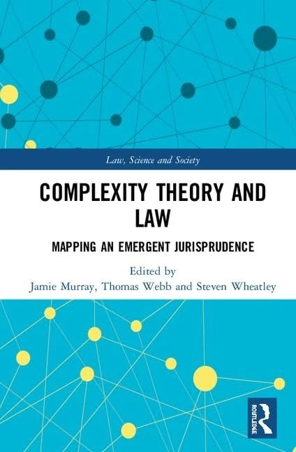 Complexity Theory and Law: Mapping an Emergent Jurisprudence (Law, Science and Society)