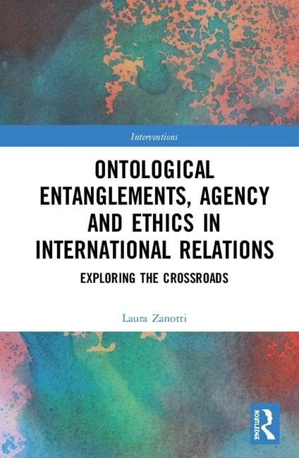Routledge Ontological Entanglements, Agency and Ethics in IR