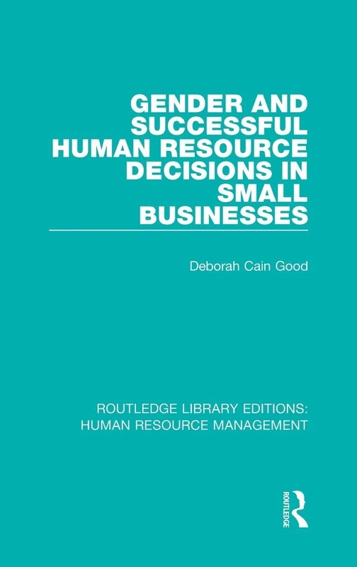 Gender and Successful Human Resource Decisions in Small Businesses (Routledge Library Editions: Human Resource Management)
