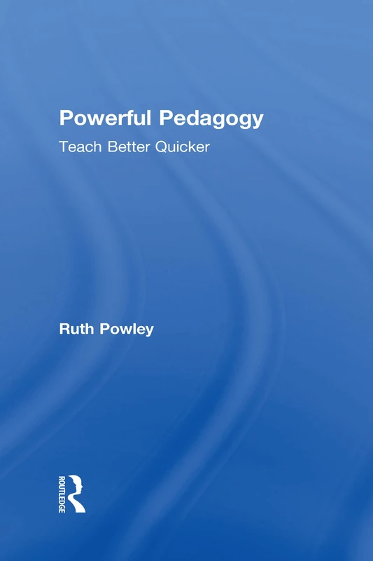 Routledge Powerful Pedagogy: Teach Better Quicker Book
