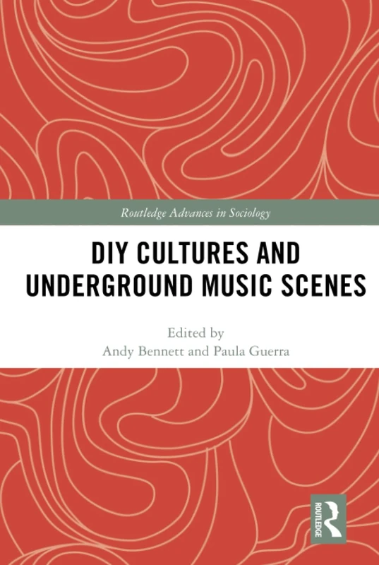 DIY Cultures and Underground Music Scenes (Routledge Advances in Sociology)