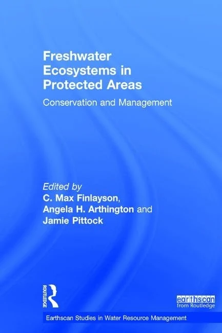 Freshwater Ecosystems in Protected Areas: Conservation and Management (Earthscan Studies in Water Resource Management)