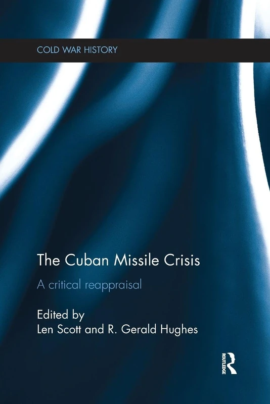 The Cuban Missile Crisis: A Critical Reappraisal (Cold War History)