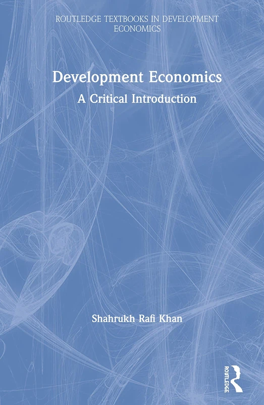 Development Economics: A Critical Introduction (Routledge Textbooks in Development Economics)