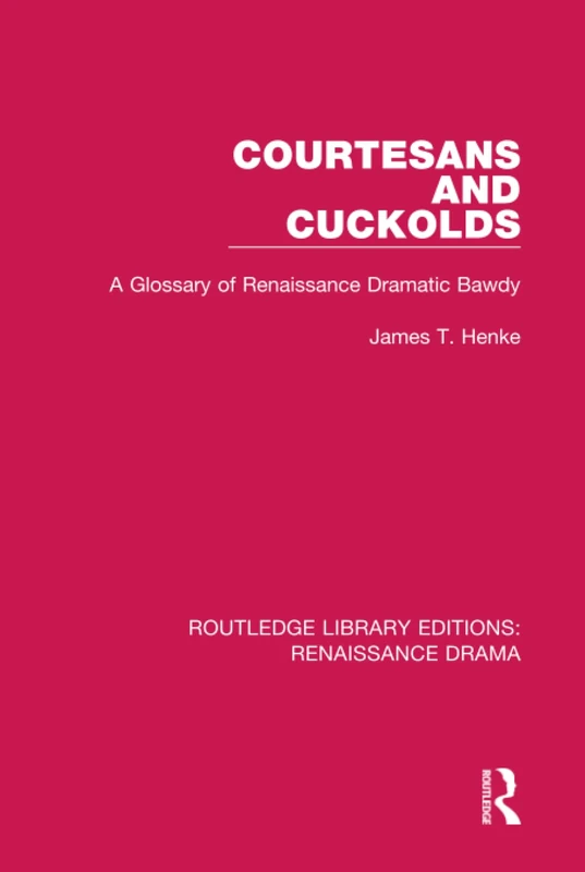 Courtesans and Cuckolds: A Glossary of Renaissance Dramatic Bawdy (Routledge Library Editions: Renaissance Drama) - Image 1