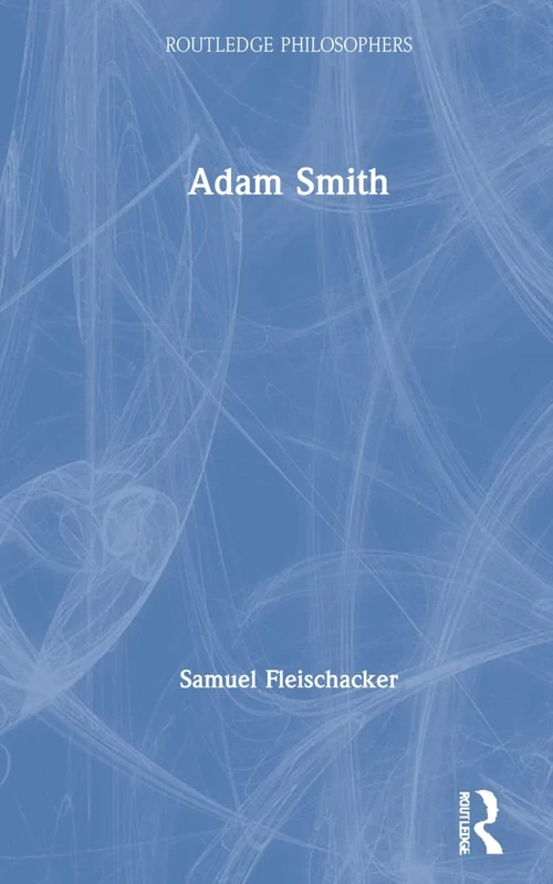 Adam Smith (The Routledge Philosophers)