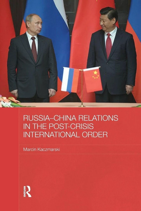 Russia-China Relations in the Post-Crisis International Order (BASEES/Routledge Series on Russian and East European Studies)