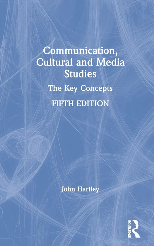 Communication, Cultural and Media Studies: The Key Concepts (Routledge Key Guides)