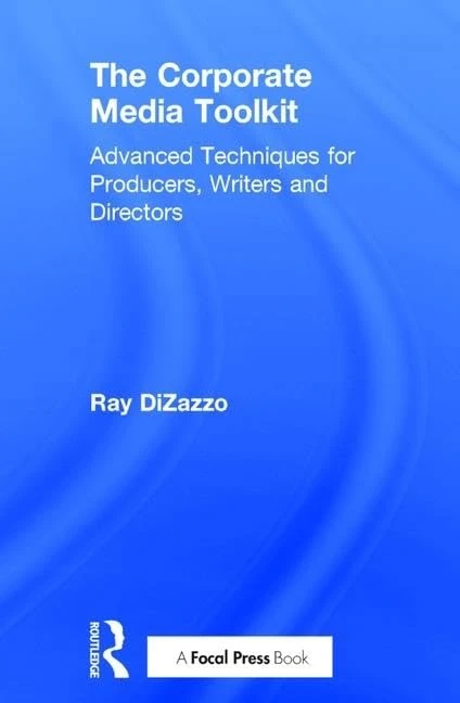 The Corporate Media Toolkit: Advanced Techniques for Producers, Writers and Directors - Image 1