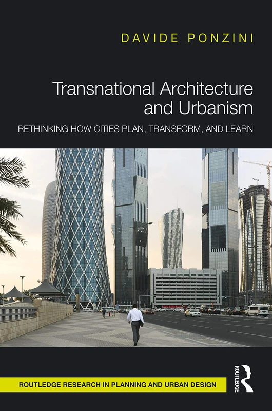 Transnational Architecture and Urbanism: Rethinking How Cities Plan, Transform, and Learn (Routledge Research in Planning and Urban Design)