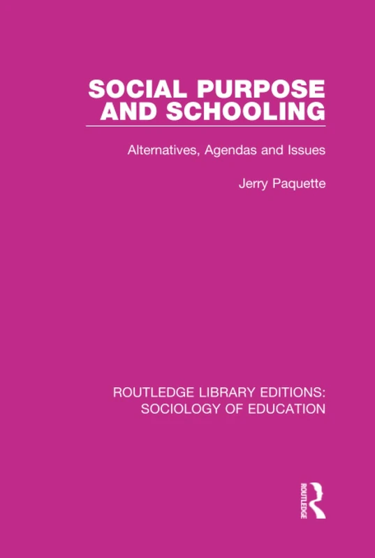 Social Purpose and Schooling: Alternatives, Agendas and Issues: 43 (Routledge Library Editions: Sociology of Education)