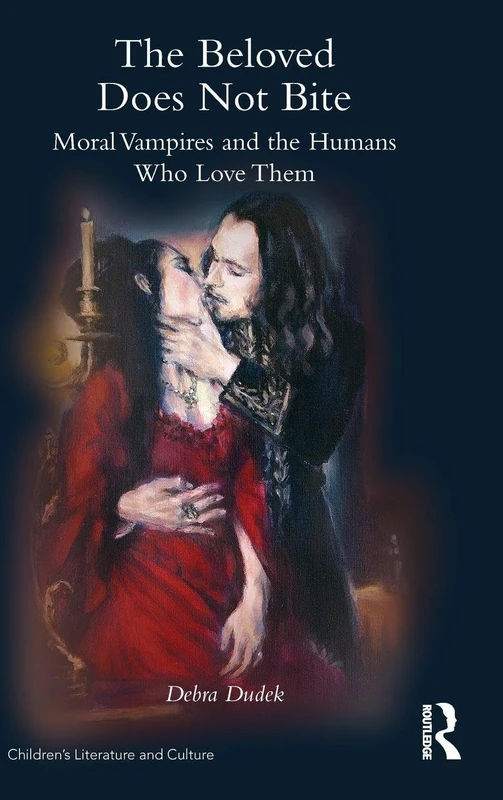 The Beloved Does Not Bite: Moral Vampires and the Humans Who Love Them (Children's Literature and Culture)